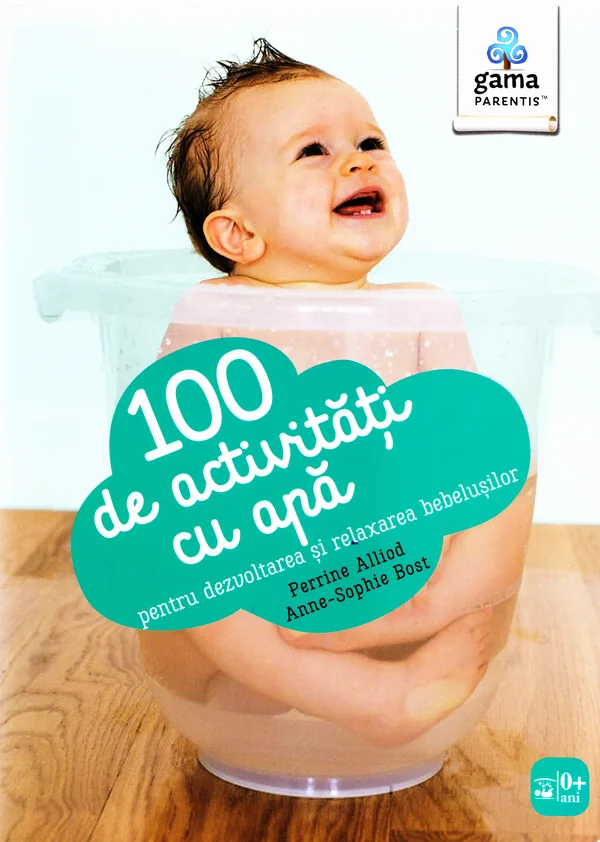 100 de activitati cu apa pentru dezvoltarea si relaxarea bebelusilor