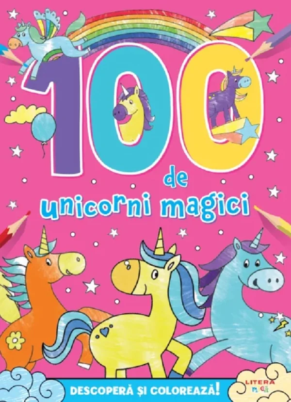 100 de unicorni magici. Descopera si coloreaza!