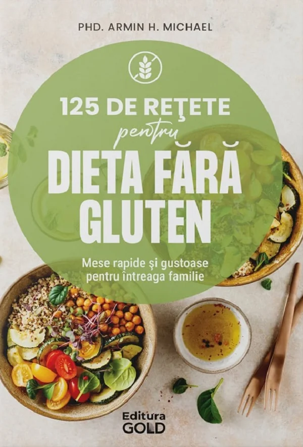 125 de retete pentru dieta fara gluten - Armin H. Michael