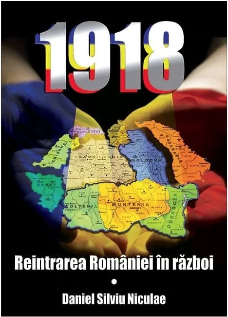 1918. Reintrarea Romaniei in razboi - Daniel Silviu Niculae