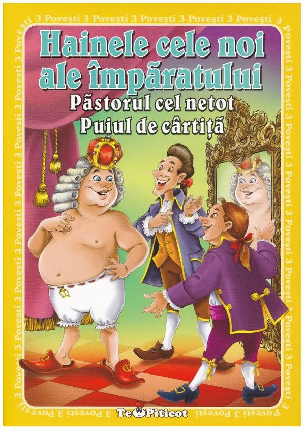 3 Povesti: Hainele cele noi ale imparatului. Pastorul cel netot. Puiul de cartita