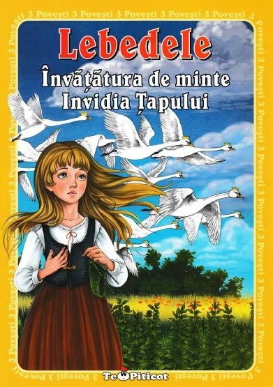 3 Povesti: Lebedele. Invatatura de minte. Invidia tapului
