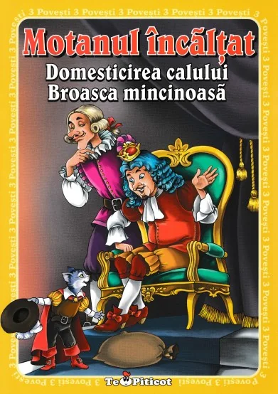 3 povesti: Motanul incaltat. Domesticirea calului. Broasca mincinoasa