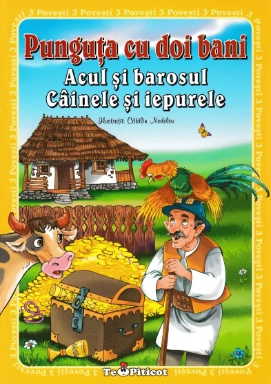 3 povesti: Punguta cu doi bani. Acul si barosul. Cainele si iepurele