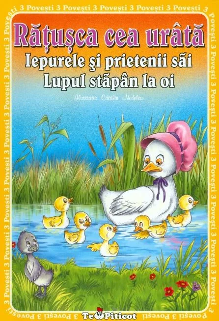 3 Povesti: Ratusca cea urata. Iepurele si prietenii sai. Lupul, stapan la oi