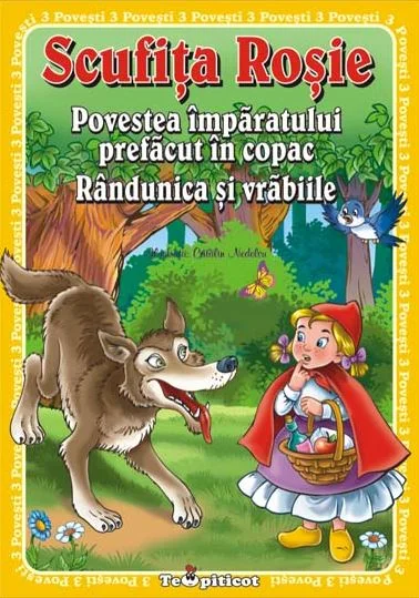 3 Povesti: Scufita Rosie. Povestea imparatului prefacut in copac. Randunica si vrabiile