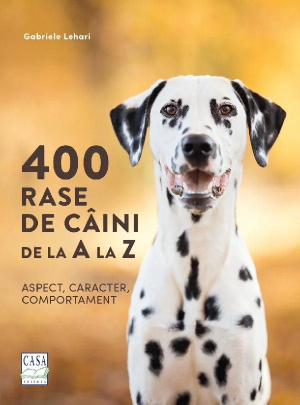400 rase de caini de la A la Z. Aspect, caracter, comportament