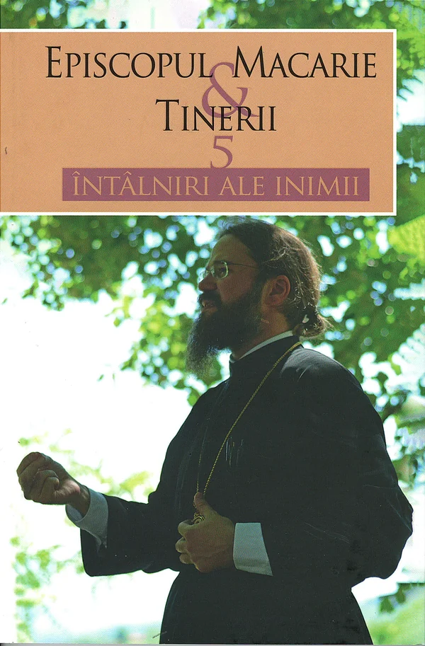 5 intalniri ale inimii - Episcopul Macarie Dragoi