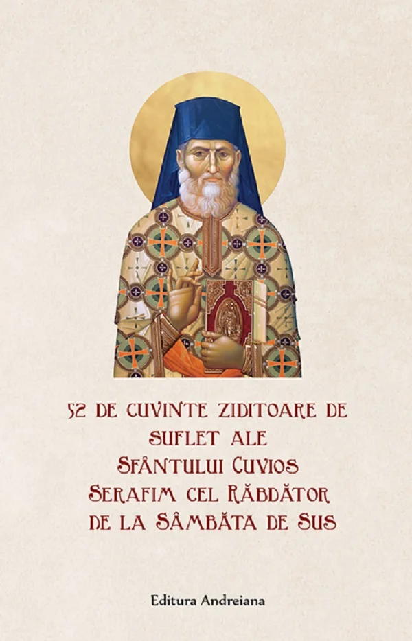 52 de cuvinte ziditoare de suflet - Sfantul Cuvios Serafim cel Rabdator de la Sambata de Sus