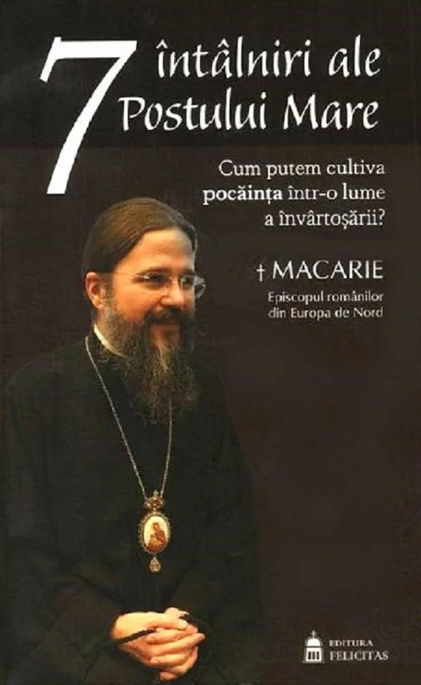 7 intalniri ale Postului Mare - Macarie
