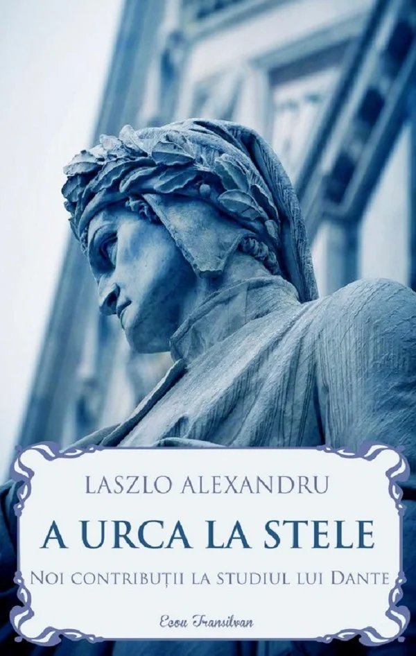 A urca la stele. Noi contributii la studiul lui Dante