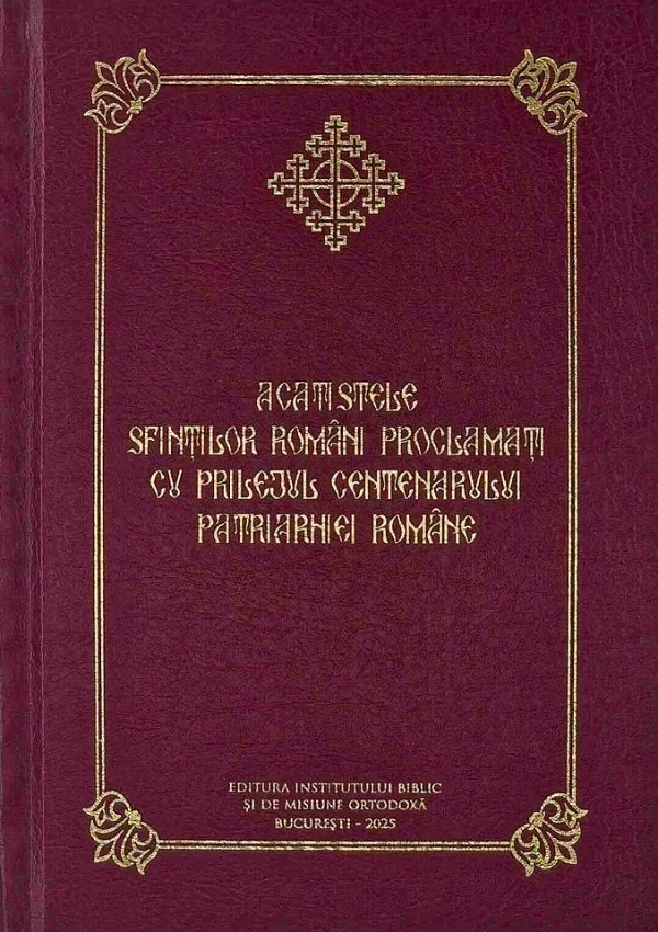 Acatistele Sfintilor romani proclamati cu prilejul Centenarului Patriarhiei Romane