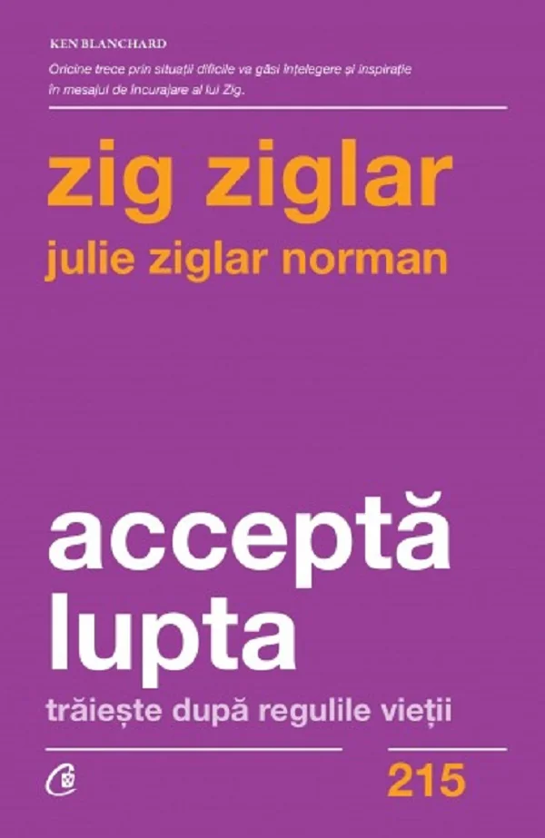 Accepta lupta. Traieste dupa regulile vietii - Zig Ziglar, Julie Ziglar Norman