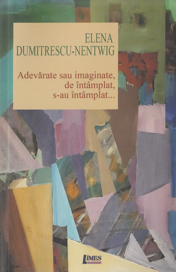Adevarate sau imaginate, de intamplat, s-au intamplat... - Elena Dumitrescu-Nentwig