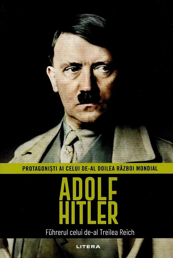Adolf Hitler. Fuhrerul celui de-al Treilea Reich. Protagonisti ai celui de-al doilea Razboi Mondial