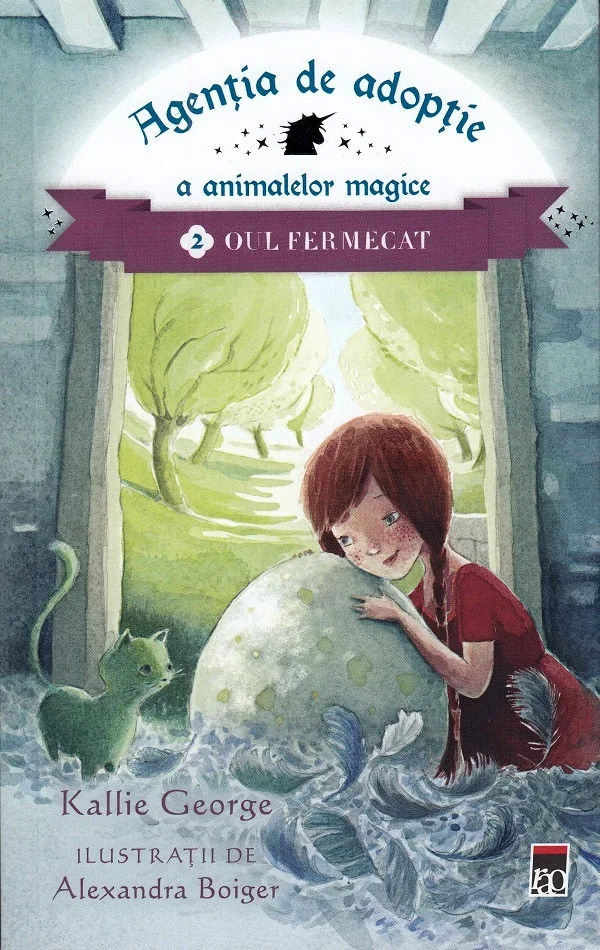 Agentia de adoptie a animalelor magice Vol.2: Oul fermecat - Kallie George, Alexandra Boiger