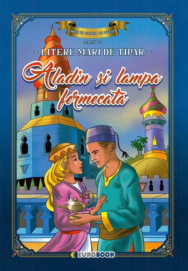 Aladin si lampa fermecata. Carte de colorat cu povesti scrisa cu litere mari de tipar