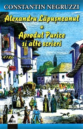 Alexandru Lapusneanul - Aprodul Purice si alte scrieri- Constantin Negruzzi