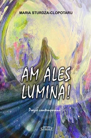 Am ales lumina! - Maria Sturdza-Clopotaru
