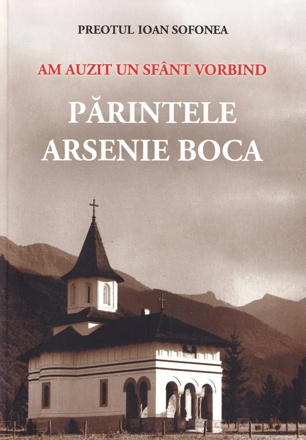 Am auzit un sfant vorbind. Parintele Arsenie Boca