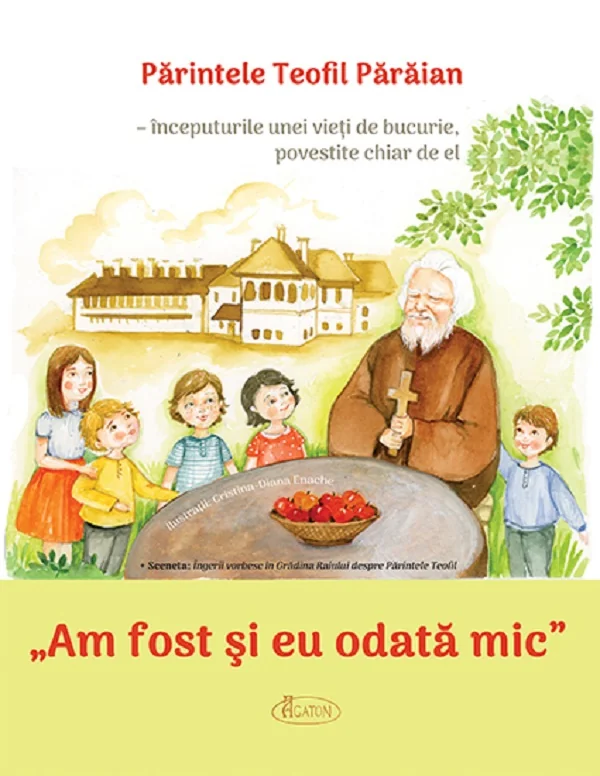 Am fost si eu odata mic - Parintele Teofil Paraian