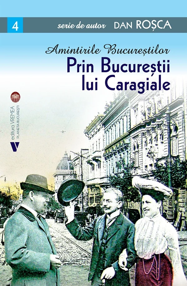 Amintirile Bucurestilor Vol.4: Prin Bucurestii lui Caragiale