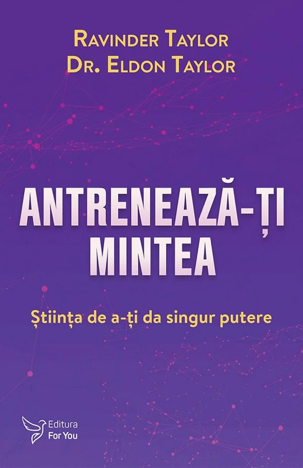 Antreneaza-ti mintea - Ravinder Taylor, Eldon Taylor