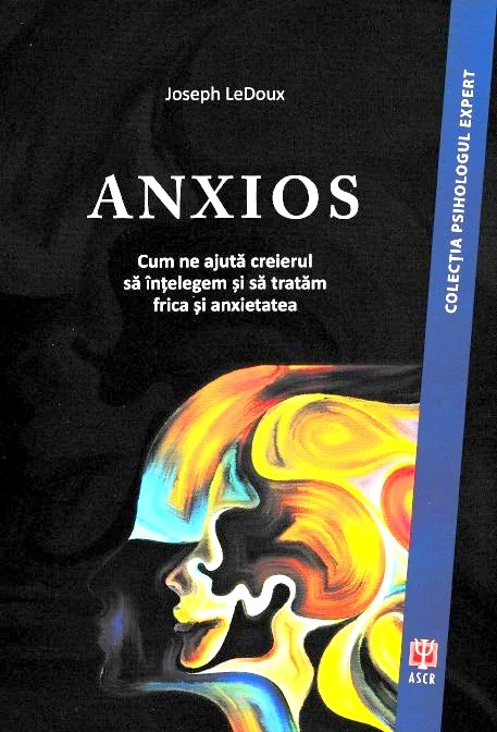 Anxios. Cum ne ajuta creierul sa intelegem si sa tratam frica si anxietatea