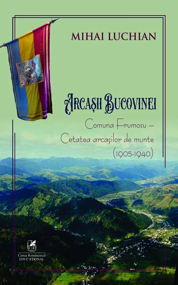Arcasii Bucovinei. Comuna Frumosu. Cetatea arcasilor de munte (1905-1940)