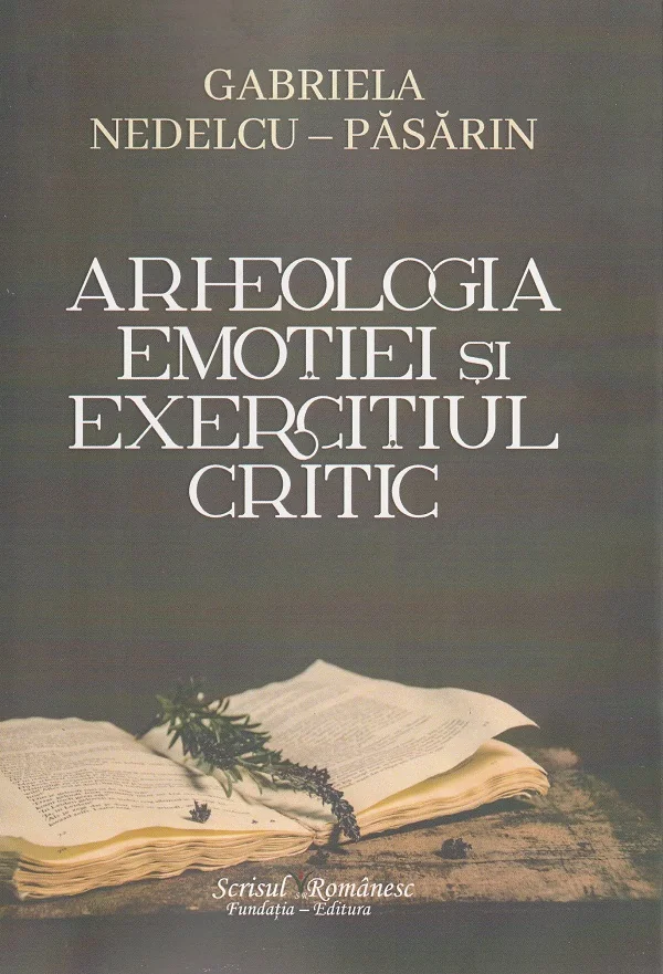Arheologia emotiei si exercitiul critic - Gabriela Nedelcu-Pasarin