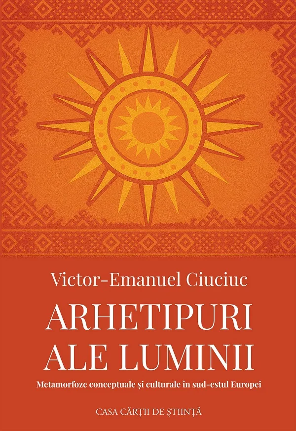 Arhetipuri ale luminii. Metamorfoze conceptuale si culturale in sud-estul Europei