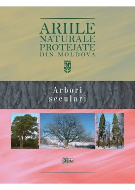 Ariile naturale protejate din Moldova vol.2: Arbori seculari