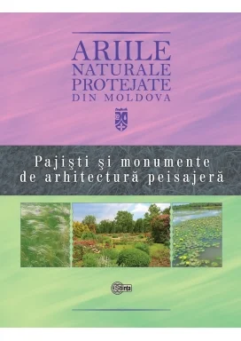 Ariile naturale protejate din Moldova vol.4: Pajisti si monumente de arhitectura peisajera - Gheorghe Postolache, Vasile Bucatel, Stefan Lazu