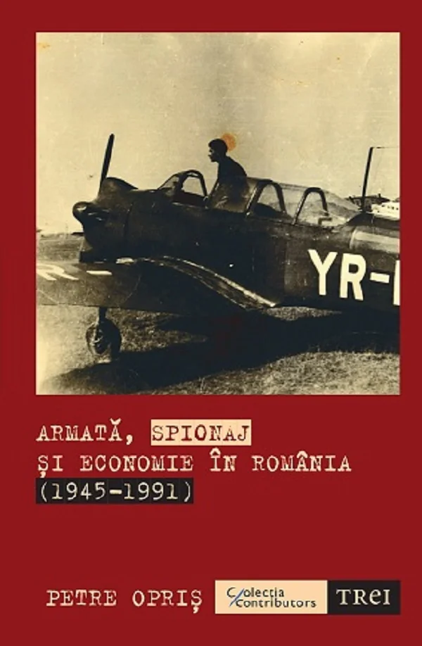 Armata, spionaj si economie in Romania 1945-1991
