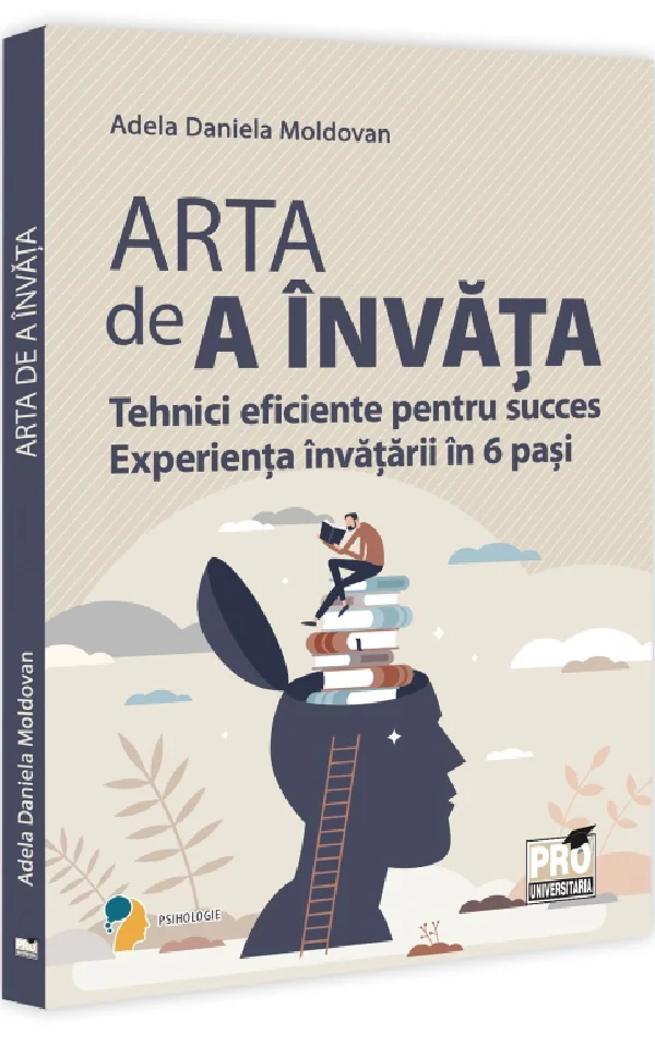 Arta de a invata. Tehnici eficiente pentru succes. Experienta invatarii in 6 pasi