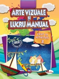 Arte vizuale si lucru manual. Caiet de activitati 3