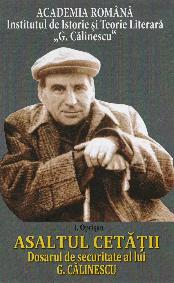 Asaltul Cetatii. Dosarul de securitate al lui G. Calinescu