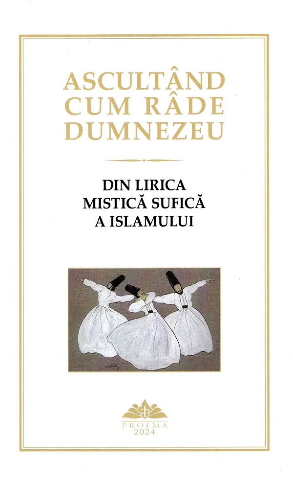 Ascultand cum rade Dumnezeu. Din lirica mistica sufica a Islamului