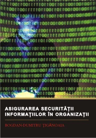 Asigurarea securitatii informatiilor in organizatii - Bogdan-Dumitru Tiganoaia