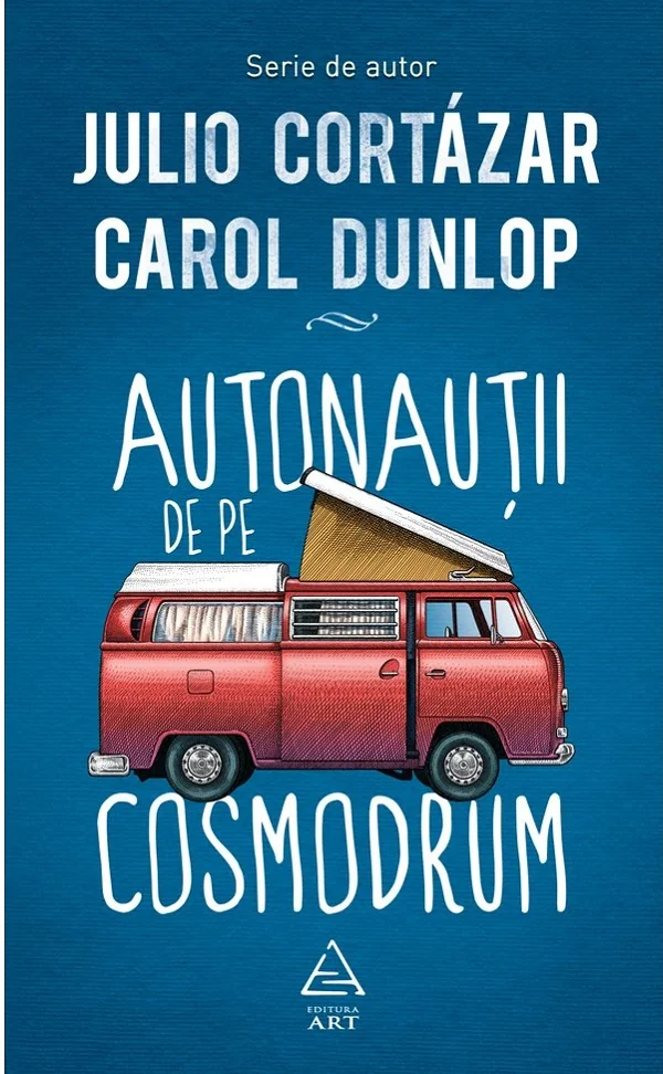 Astronautii de pe cosmodrum - Julio Cortazar, Carol Dunlop