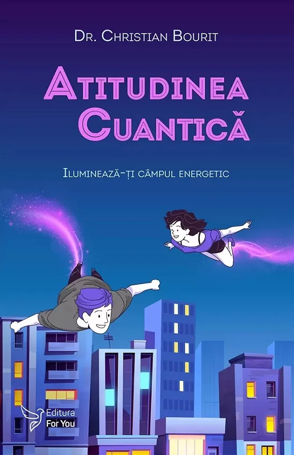 Atitudinea cuantica. Ilumineaza-ti campul energetic