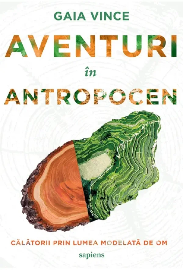 Aventuri in Antropocen. Calatorii prin lumea modelata de om