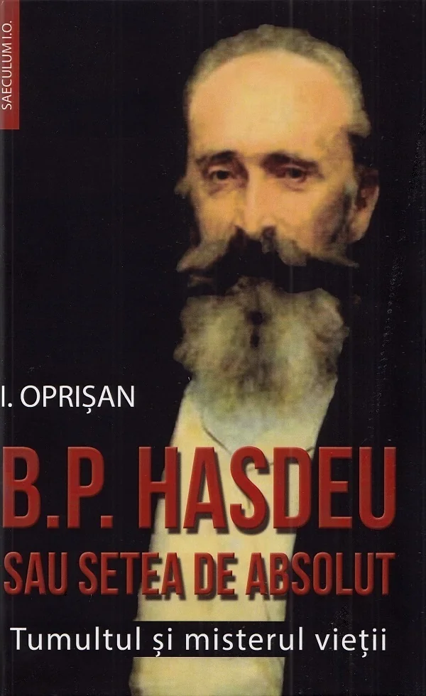 B.P. Hasdeu sau setea de absolut. Tumultul si misterul vietii