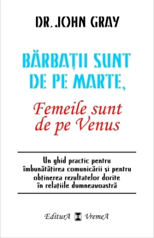 Barbatii sunt de pe Marte, femeile sunt de pe Venus - Dr. John Grey