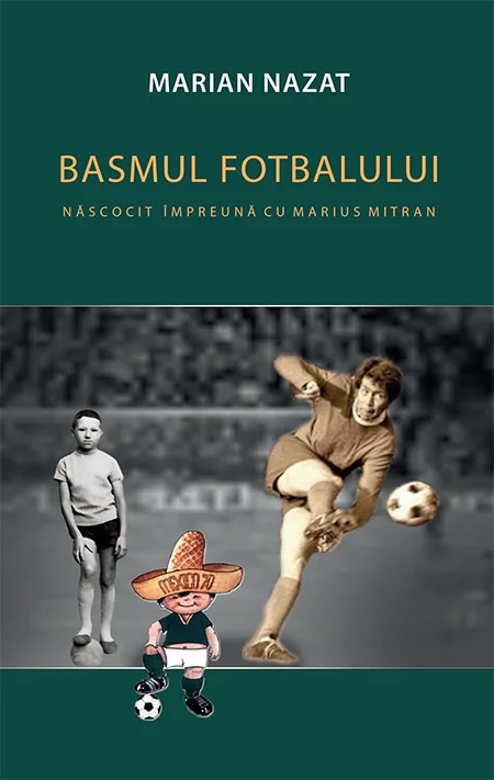 Basmul fotbalului. Nacocit impreuna cu Marius Mitran (2 vol.)