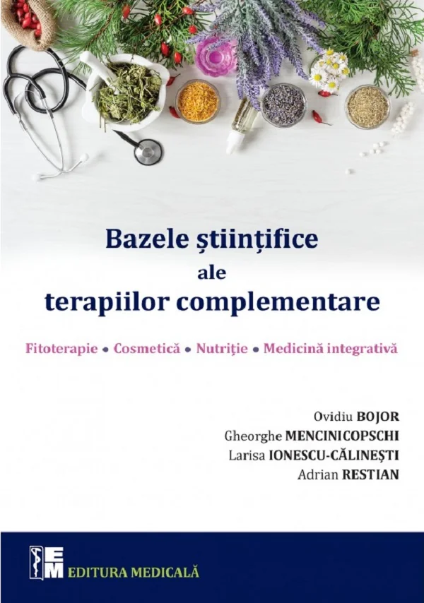 Bazele stiintifice ale terapiilor complementare - Ovidiu Bojor, Larisa Ionescu-Calinesti, Gheorghe Mencinicopschi, Adrian Restian