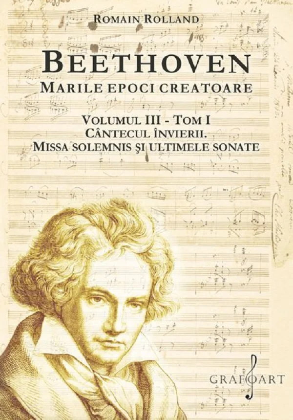 Beethoven. Marile epoci creatoare Vol.3 Tom 1: Cantecul invierii. Missa Solemnis si ultimele sonate