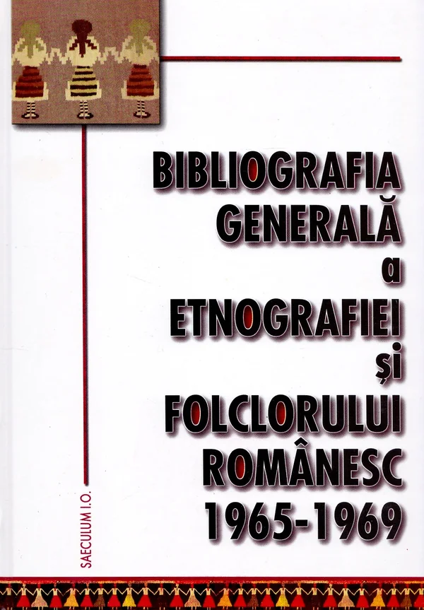 Bibliografia generala a etnografiei si folclorului romanesc 1965-1969