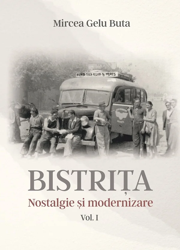 Bistrita. Nostalgie si modernizare Vol.1