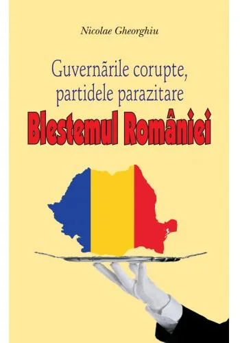 Blestemul Romaniei. Guvernarile corupte, partidele parazitare